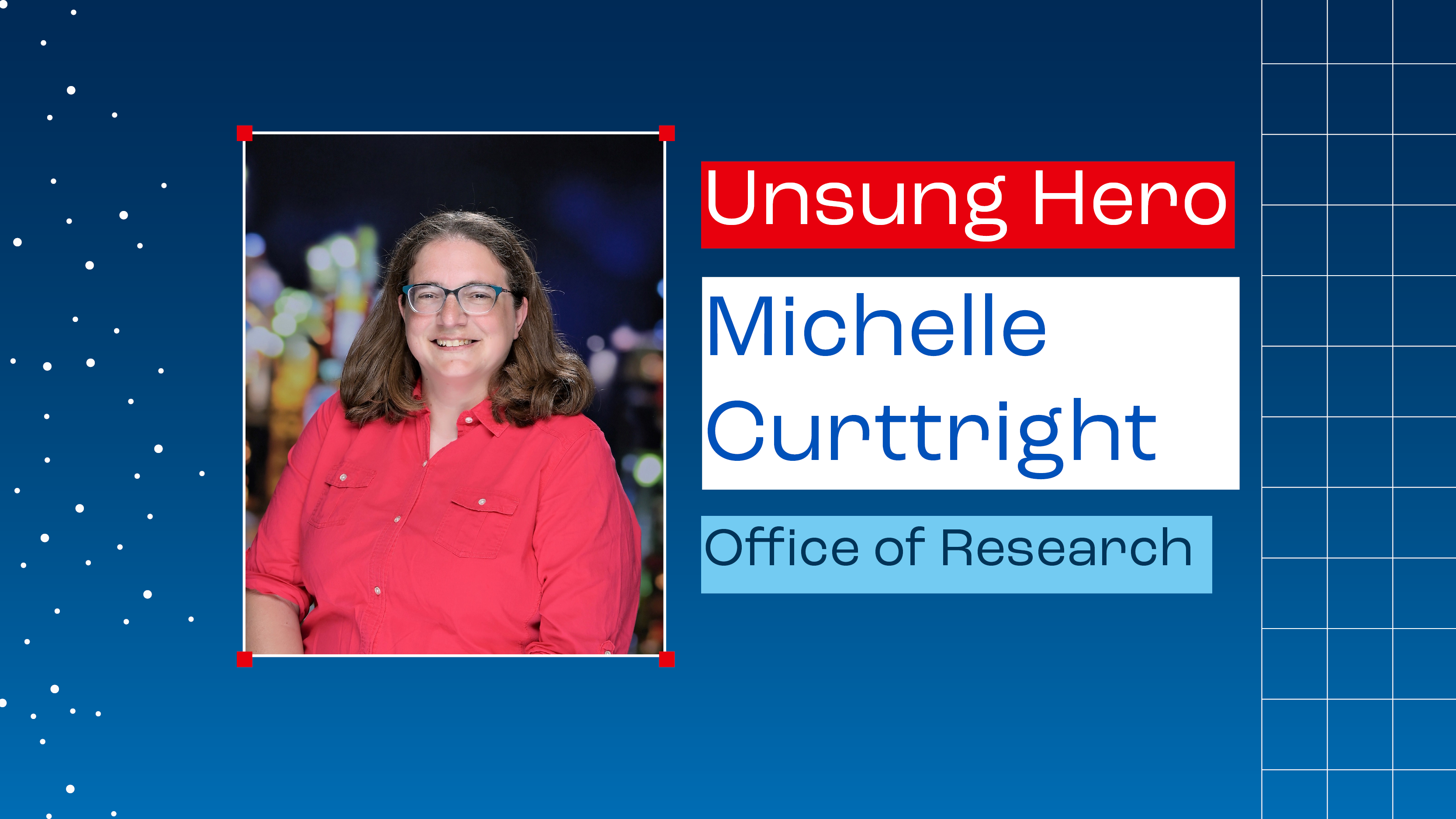 Photo of Michelle Curttright with text reading, "Unsung hero. Michelle Curttright. Office of Research"