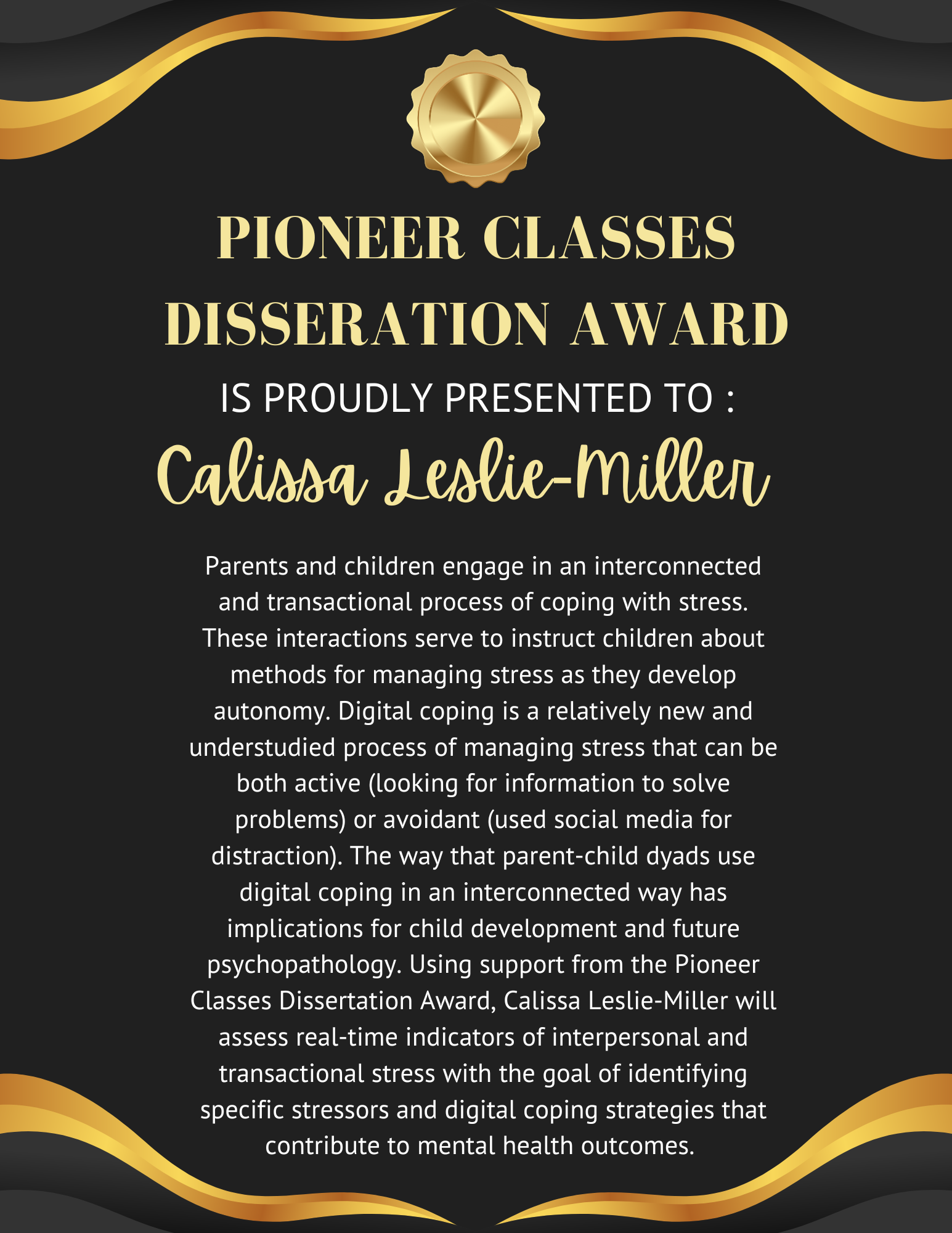 Black and yellow announcement that the recipient of this year's Pioneer Classes Dissertation Award is Calissa Leslie-Miller