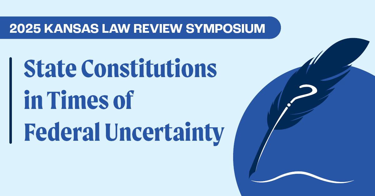 "2025 Kansas Law Review Symposium" above "State Constitutions in Times of Federal Uncertainty" with a quill with a question mark in it to the right.