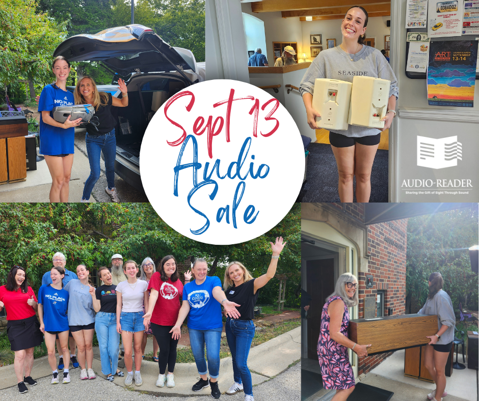 A collage of 4 images with a circle of text in the center reading "Sept 13 Audio Sale": image 1 of Meredith loading a CD player into a vehicle along with a college student in a long blue tshirt; image two is of a young woman with pulled back brown hair holding a pair of white speakers in her arms; image 3 is a group of 11 staff and volunteers smiling and waving the arms for the camera standing in front of Audio Reader after loading equipment; image 4 shows an older woman in a flowery dress working with a younger woman in a grey sweatshirt carrying a huge speaker together.