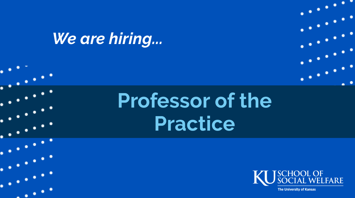 The University of Kansas School of Social Welfare is hiring a Professor of the Practice.
