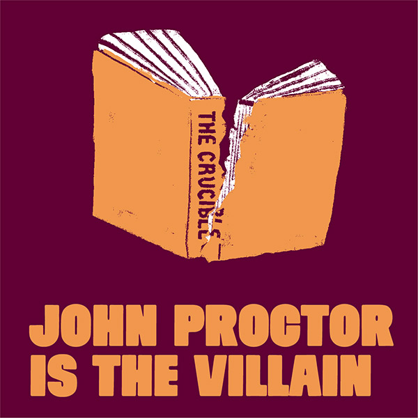 Logo with torn copy of 'The Crucible' and text reading: 'John Proctor Is the Villain' 