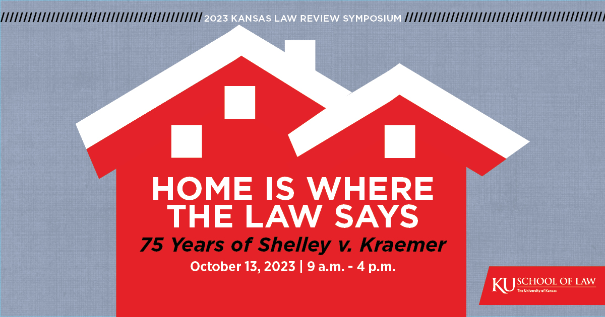 2023 Kansas Law Review Symposium: Home Is Where the Law Says with red house logo.