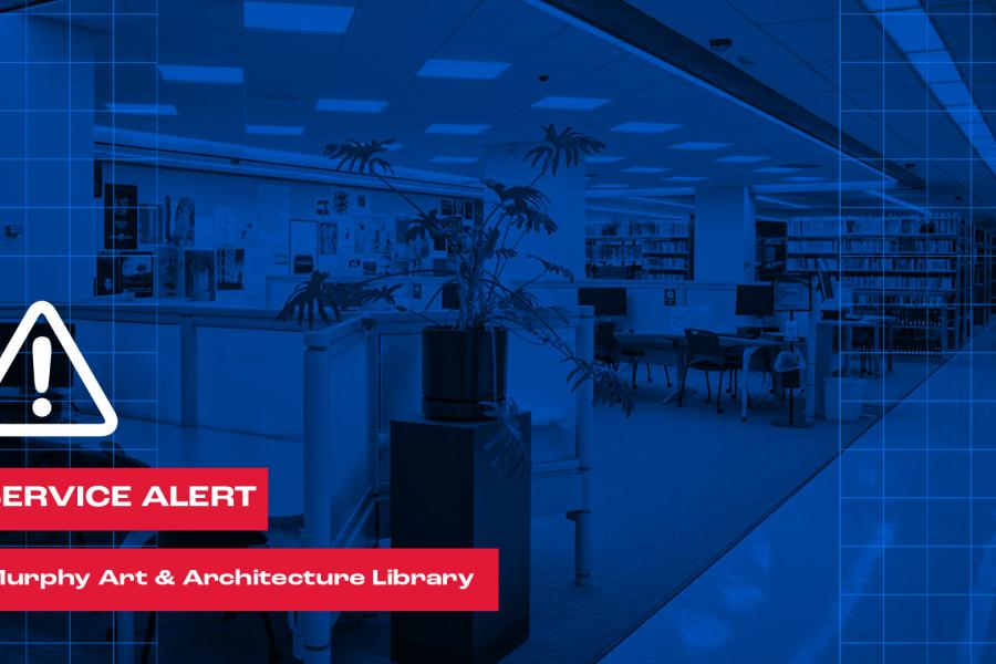 Service Alert graphic showing the Murphy Art & Architecture Library