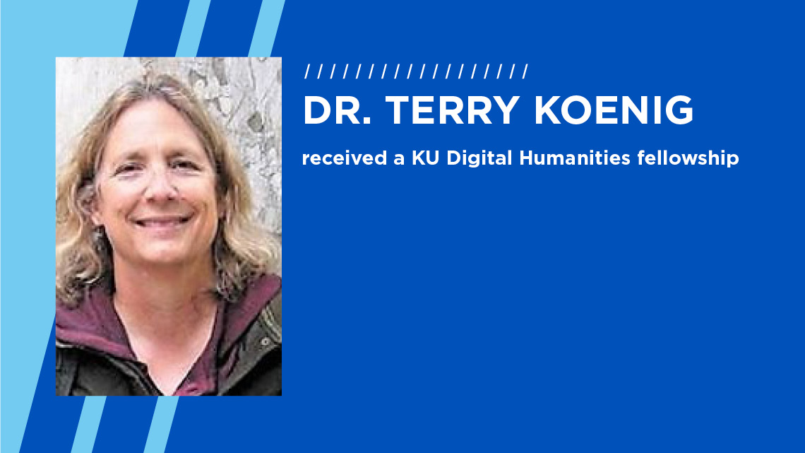 Terry L. Koenig, PhD, LSCSW has received a KU Digital Humanities fellowship