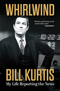 Book cover for "Whirlwind: My Life Reporting the News," by Bill Kurtis.