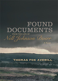 Byron Caldwell Smith Book Award winner Thomas Fox Averill's "Found Documents from the Life of Nell Johnson Doerr: A Novel," by Thomas Fox Averill. 