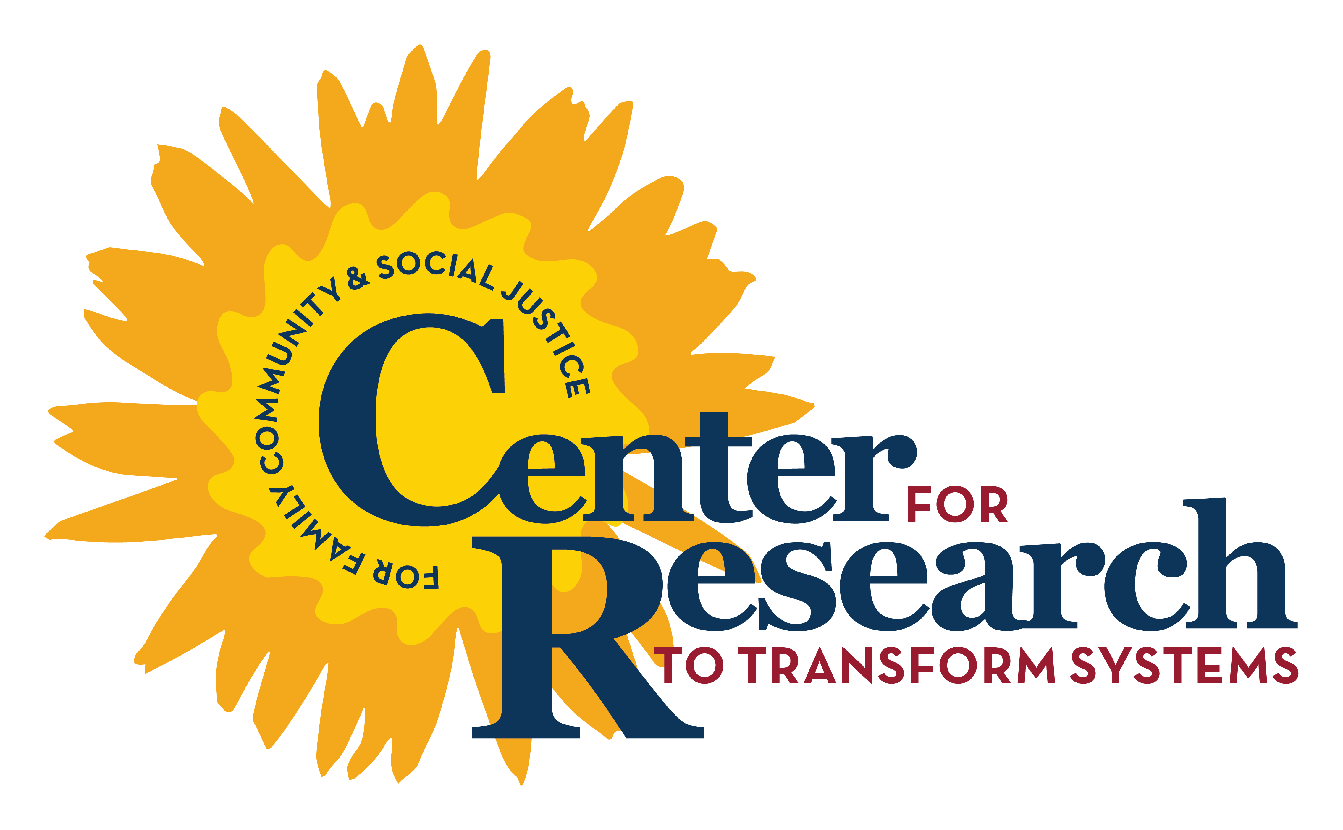 Center for Research to Transform Systems for Family, Community and Social Justice