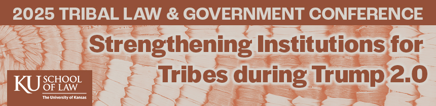 “Strengthening Institutions for Tribes during Trump 2.0” for the 2025 Tribal Law & Government Conference.