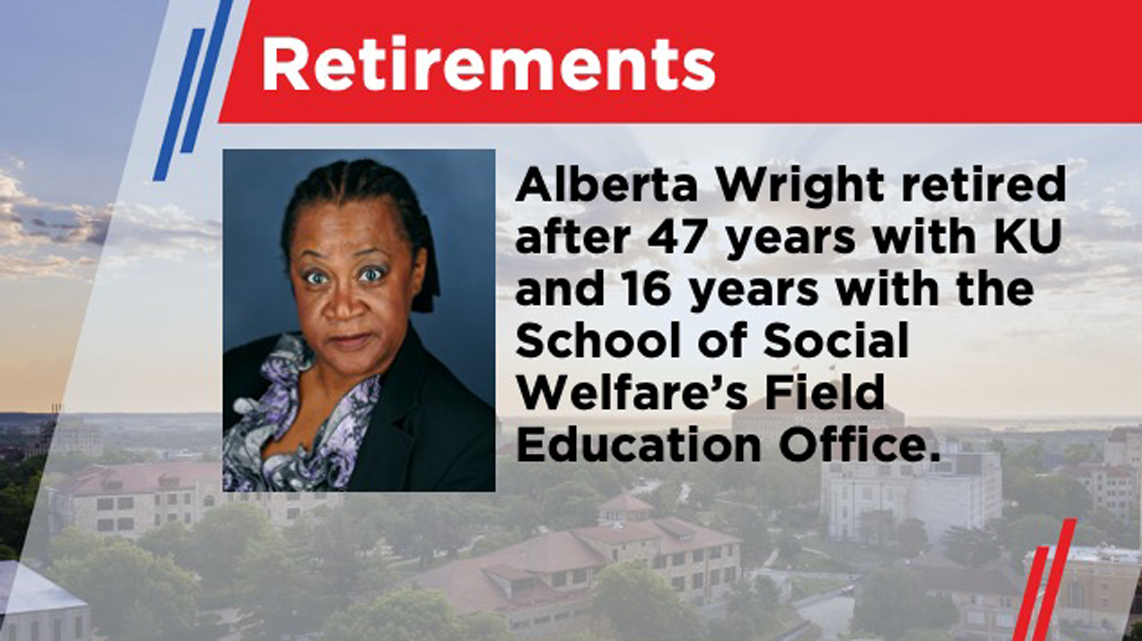 Retirements - Alberta Wright retired after 47 years with KU and 16 years with the School of Social Welfare’s Field Education Office.